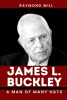 James L. Buckley: A Man of Many Hats B0CG7SK1RM Book Cover