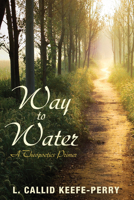 Way to Water: A Theopoetics Primer 1625645201 Book Cover