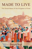 Made to Live: The Good News of the Kingdom of God 1625863438 Book Cover