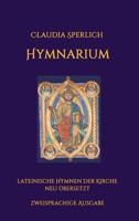 Hymnarium: lateinische Hymnen der Kirche neu übersetzt - zweisprachige Ausgabe 3734512441 Book Cover