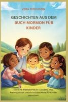 Geschichten aus dem Buch Mormon für Kinder: Einfache Bibelabenteuer: Glauben, Mut, Freundlichkeit und christliche Werte für Kinder vermitteln (German Edition) B0H6RZN96H Book Cover