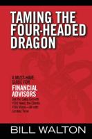 Taming the Four-Headed Dragon: A Must-Have Guide for Financial Advisors: Get the Sales Growth You Need, the Clients You Want-All with Limited Time 1491718390 Book Cover