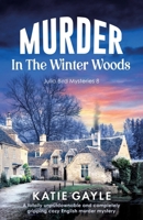 Murder in the Winter Woods: A totally unputdownable and completely gripping cozy English murder mystery (Julia Bird Mysteries) 1835258840 Book Cover