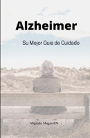 Alzheimer: Su mejor guia de cuidado B08XLGGF23 Book Cover