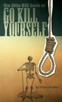 The Little Big Book of Go Kill Yourself 1938753089 Book Cover