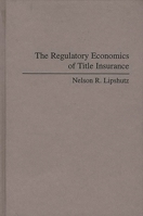 The Regulatory Economics of Title Insurance 0275947424 Book Cover