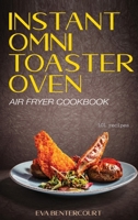 Instant Omni Toaster Oven Air Fryer Cookbook: 101 Easy, Crispy and Healthy Airfryer Recipes That Anyone Can Cook 1801720851 Book Cover