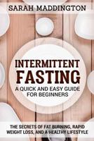 Intermittent Fasting: A Quick and Easy Guide for Beginners: The Secrets of Fat Burning, Rapid Weight Loss, and a Healthy Lifestyle. 1717551955 Book Cover
