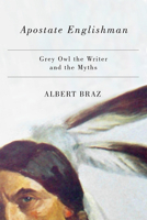 Apostate Englishman: Grey Owl the Writer and the Myths 0887557783 Book Cover