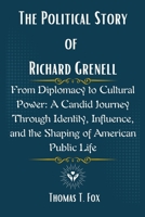 The Political Story of Richard Grenell: From Diplomacy to Cultural Power: A Candid Journey Through Identity, Influence, and the Shaping of American Public Life B0F5LZCNMN Book Cover
