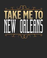 Take Me To New Orleans: New Orleans Travel Journal- New Orleans Vacation Journal - 150 Pages 8x10 - Packing Check List - To Do Lists - Outfit Planner And Much More 1081795069 Book Cover