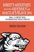 Robert's Adventures and the Odyssey of Dracula's Black Dog: Book 1 / A Fantasy Novel for Readers Over Twelve Years Old 1631355023 Book Cover