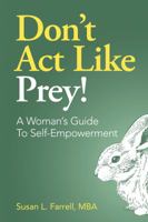 Don't ACT Like Prey! A Guide to Self Leadership for Women 0988909006 Book Cover