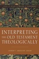 Interpreting the Old Testament Theologically: Essays in Honor of Willem A. VanGemeren 0310535050 Book Cover