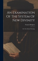 An Examination Of The System Of New Divinity: Or, New School Theology 1022575759 Book Cover