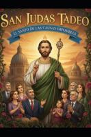 SAN JUDAS TADEO: EL SANTO DE LAS CAUSAS IMPOSIBLES B0FYBVNDCW Book Cover