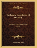 The Federal Constitution of Germany: With an Historical Introduction 1169646069 Book Cover