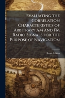 Evaluating the Correlation Characteristics of Arbitrary AM and FM Radio Signals for the Purpose of Navigation 1025114205 Book Cover