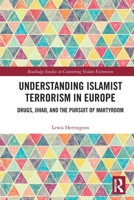 Understanding Islamist Terrorism in Europe: Drugs, Jihad, and the Pursuit of Martyrdom 1032040254 Book Cover