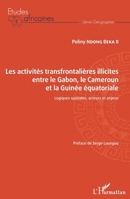 Les activités transfrontalières illicites entre le Gabon, le Cameroun et la Guinée équatoriale: Logiques spatiales, acteurs et enjeux (Études Africaines) (French Edition) 234314303X Book Cover