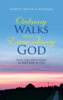Ordinary Walks with an Extraordinary God: Fifty-Two Devotions to Keep You in Step 1664251979 Book Cover