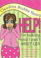 Help! I'm Talking And I Can't Shut Up!: A Collection Of Stories To Make You Laugh, Cry, And See God In Everyday Life 1933148292 Book Cover