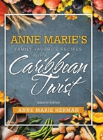 Anne Marie's Family Favorite Recipes with a Caribbean Twist 1546270337 Book Cover