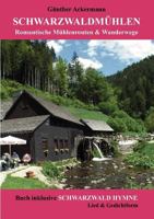 Schwarzwaldmühlen: Romantische Mühlenrouten & Wanderwege 3848201380 Book Cover