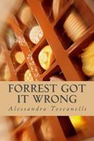 Forrest Got It Wrong: Life Is Not a Box of Chocolates!!! 152329454X Book Cover