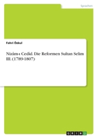 Nizâm-ı Cedîd. Die Reformen Sultan Selim III. (1789-1807) 3346446956 Book Cover