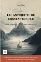 Les Antiquités de Constantinople: Édition en français moderne et illustrée, d'après la description topographique en latin de Pierre Gilles, 1544-1547 (Orient et Levant) (French Edition) B0H4RF68NF Book Cover