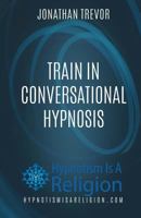 Train in Conversational Hypnosis 1530668131 Book Cover