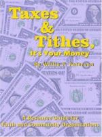 Taxes & Tithes, It's Your Money: A Resource Guide for Faith and Community Organizations 1418445819 Book Cover