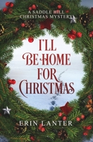 I'll Be Home For Christmas: A Saddle Hill Christmas Mystery 173571884X Book Cover