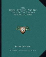 The Origin Of Speech And The Study Of The Tongues Which Lead To It 1425349900 Book Cover