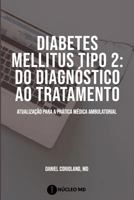 Diabetes mellitus tipo 2: do diagnóstico ao tratamento: a atualização essencial para a prática médica ambulatorial 1792701535 Book Cover