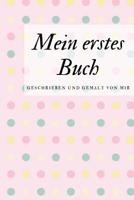 Mein erstes Buch geschrieben und gemalt von mir: das Schreibbuch f�r Kinder mit Platz f�r die eigene Zeichnung dazu 1099094666 Book Cover