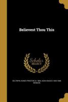 Believest Thou This 1360561749 Book Cover