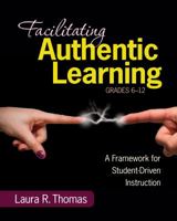 Facilitating Authentic Learning, Grades 6-12: A Framework for Student-Driven Instruction 1452216487 Book Cover