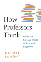 How Professors Think: Inside the Curious World of Academic Judgment 0674057333 Book Cover