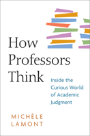 How Professors Think: Inside the Curious World of Academic Judgment 0674032667 Book Cover