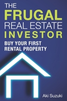 The Frugal Real Estate Investor: Buy Your First Rental Property B08NWJPLKR Book Cover