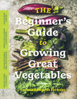 The Beginner’s Guide to Growing Great Vegetables 1643260855 Book Cover