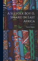 A Suffolk Boy (s. Speare) In East Africa 1016639201 Book Cover
