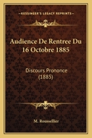 Audience De Rentree Du 16 Octobre 1885: Discours Prononce (1885) 1160842205 Book Cover