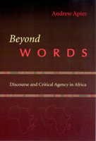 Beyond Words: Discourse and Critical Agency in Africa 0226023524 Book Cover