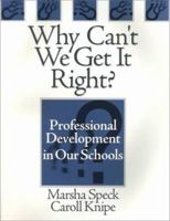 Why Can't We Get It Right?: Professional Development in Our Schools 0761975934 Book Cover