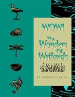Wow! the Wonders of Wetlands: An Educator's Guide 1888631007 Book Cover