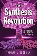The Synthesis Revolution: New Thinking for a New Era of Prosperity 0985659602 Book Cover