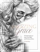 Amazing Grace: The Inspiring Story of Sister Grace Miller and The House of Mercy 057859529X Book Cover